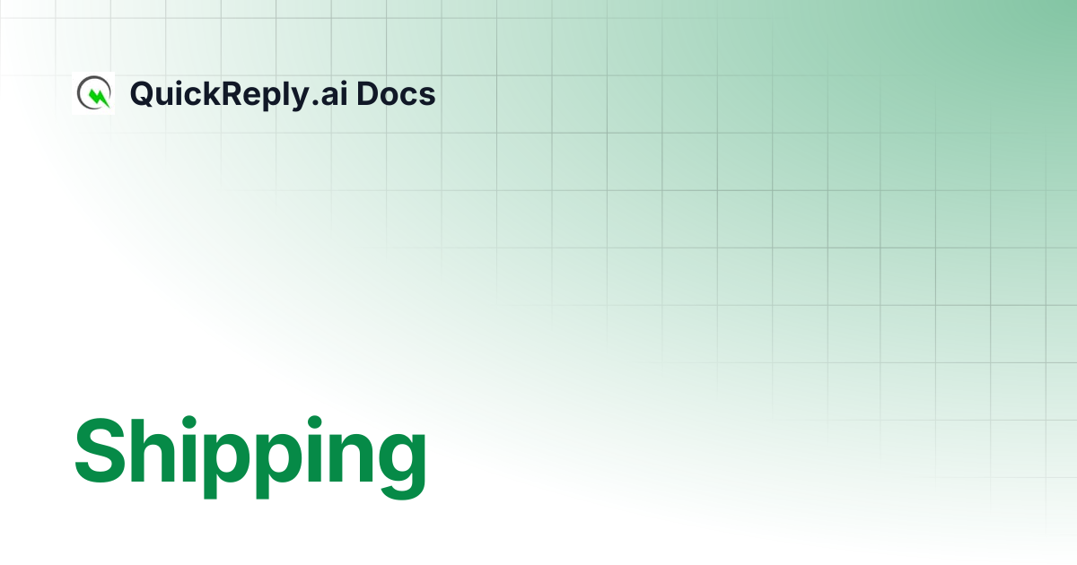 Shipping | QuickReply.ai Docs