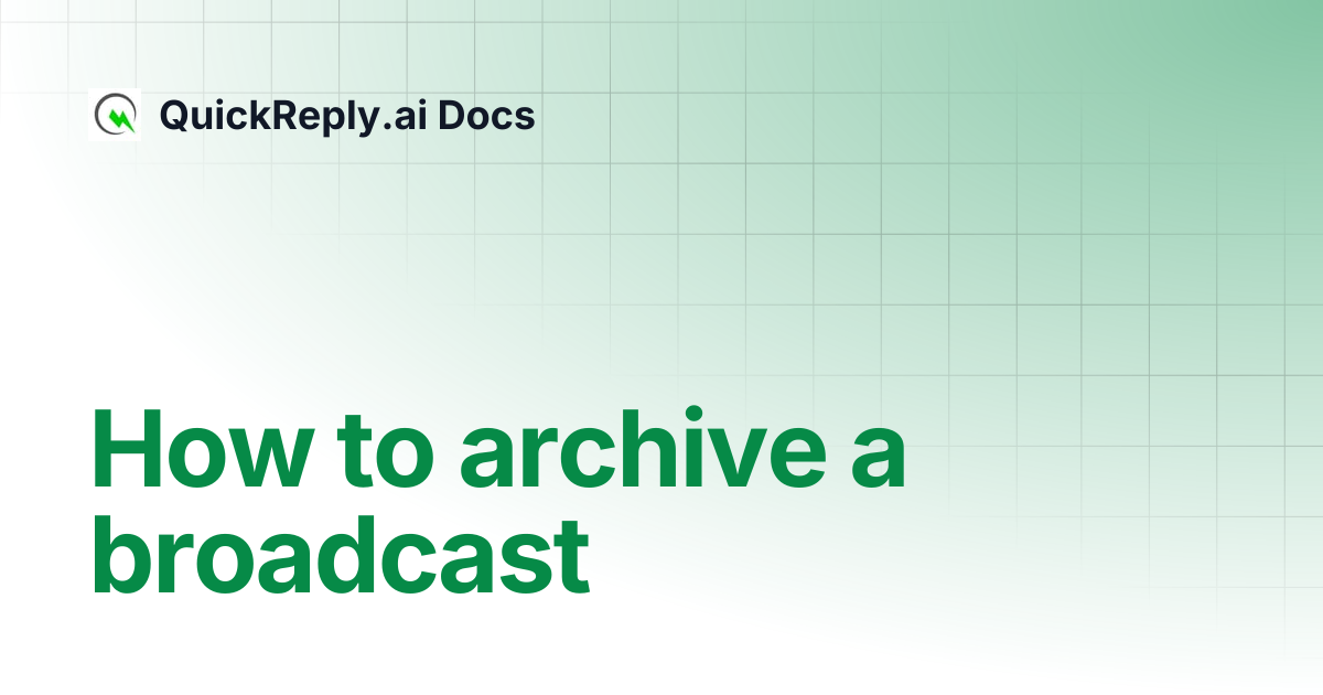 How to archive a broadcast | QuickReply.ai Docs